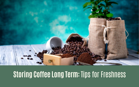 Storing Coffee Long Term: Tips for Freshness